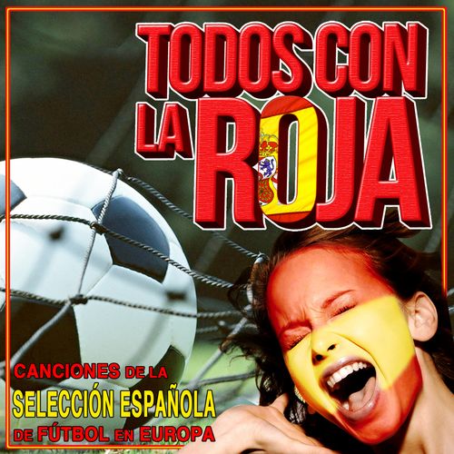 Todos Con Roja. Canciones de la Española de Fútbol en Europa | Varios Artistas | Jaxsta - Overview