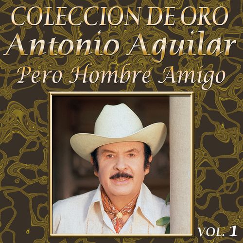 Colección De Oro: Banda – Vol. 1, Pero Hombre Amigo | Album by Antonio ...