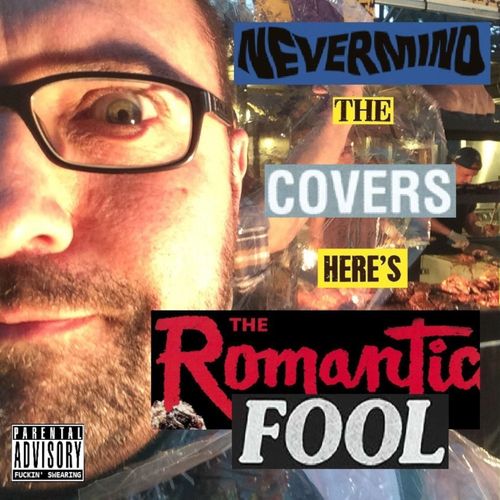 Nevermind the Covers, Here's the Romantic Fool | Album by Graham Scott ...